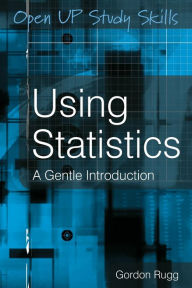 Title: Using Statistics: A Gentle Guide / Edition 1, Author: Gordon Rugg