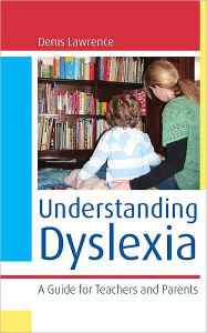 Title: Understanding Dyslexia: A Guide for Teachers and Parents / Edition 1, Author: Denis Lawrence