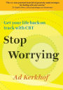 Stop Worrying: Getting your life back on track with CBT