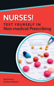 Title: Nurses! Test Yourself in Non-medical Prescribing / Edition 1, Author: Noel Harris
