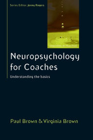 Title: Neuropsychology for Coaches: Understanding the basics / Edition 1, Author: Paul Brown