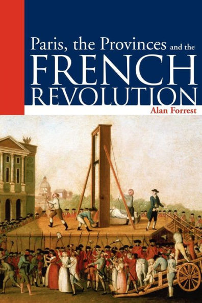 Paris, the Provinces and the French Revolution / Edition 1