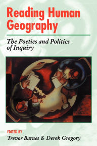 Reading Human Geography: The Poetics and Politics of Inquiry
