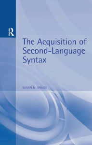 Title: Acquisition of Second Language Syntax / Edition 1, Author: Susan Braidi