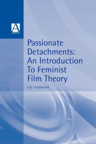 Title: Passionate Detachments: An Introduction to Feminist Film Theory, Author: Sue Thornham