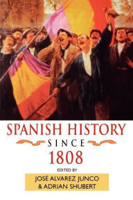 Title: Spanish History since 1808 / Edition 1, Author: Adrian Shubert