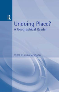 Title: Undoing Place?: A Geographical Reader / Edition 1, Author: Linda Mcdowell