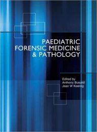 Title: Paediatric Forensic Medicine and Pathology / Edition 2, Author: Anthony Busuttil
