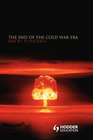 Title: The End of the Cold War Era: The Transformation of the Global Security Order, Author: Saki Dockrill