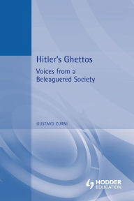 Title: Hitler's Ghettos: Voices from a Beleaguered Society 1939-1944, Author: Gustavo Corni