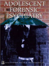 Title: Adolescent Forensic Psychiatry / Edition 1, Author: Susan Bailey