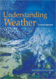 Title: Understanding Weather / Edition 1, Author: Karel Karel Hughes