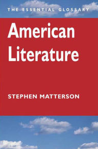 Title: American Literature: The Essential Glossary, Author: Stephen Matterson
