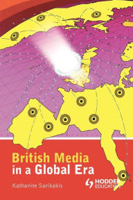 Title: British Media in a Global Era, Author: Katharine Sarikakis