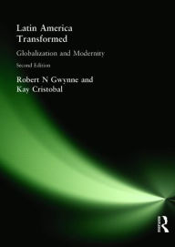 Title: Latin America Transformed: Globalization and Modernity / Edition 2, Author: Robert N Gwynne