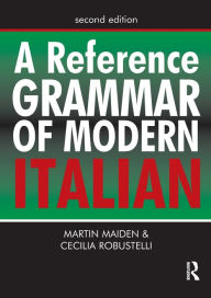 Title: A Reference Grammar of Modern Italian / Edition 2, Author: Professor Martin Maiden