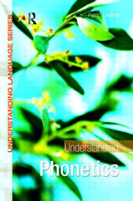 Title: Understanding Phonetics / Edition 1, Author: Patricia Ashby