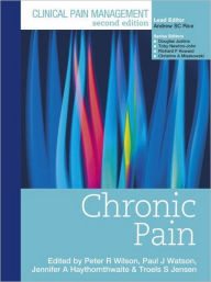 Title: Clinical Pain Management : Chronic Pain / Edition 2, Author: Peter Wilson