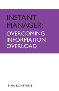 Title: Overcoming Information Overload, Author: Tina Konstant