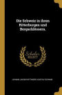 Die Schweiz in ihren Ritterburgen und Bergschlössern.