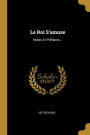 Le Roi S'amuse: Notes Et Préfaces...