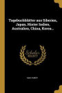 Tagebuchblätter aus Siberien, Japan, Hinter Indien, Australien, China, Korea...