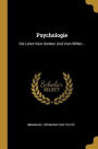 Psychologie: Die Lehre Vom Denken Und Vom Willen...