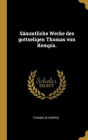Sämmtliche Werke des gottseligen Thomas von Kempis.