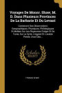 Voyages De Monsr. Shaw, M. D. Dans Plusieurs Provinces De La Barbarie Et Du Levant: Contenant Des Observations Geographiques, Physiques, Philologiques Et Melées Sur Les Royaumes D'alger Et De Tunis, Sur La Syrie, L'egypte Et L'arabie Petrée. Avec Des...