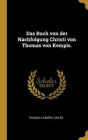 Das Buch von der Nachfolgung Christi von Thomas von Kempis.