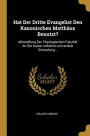 Hat Der Dritte Evangelist Den Kanonischen Matthäus Benutzt?: Abhandlung Der Theologischen Fakultät An Der Kaiser-wilhelms-universität Strassburg...