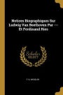 Notices Biographiques Sur Ludwig Van Beethoven Par --- Et Ferdinand Ries