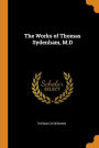 The Works of Thomas Sydenham, M.D