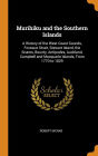 Murihiku and the Southern Islands: A History of the West Coast Sounds, Foveaux Strait, Stewart Island, the Snares, Bounty, Antipodes, Auckland, Campbell and Macquarie Islands, From 1770 to 1829