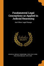 Fundamental Legal Conceptions as Applied in Judicial Reasoning: And Other Legal Essays