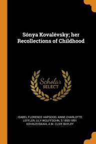 Title: Sï¿½nya Kovalï¿½vsky; her Recollections of Childhood, Author: Isabel Florence Hapgood