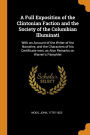 A Full Exposition of the Clintonian Faction and the Society of the Columbian Illuminati: With an Account of the Writer of the Narrative, and the Characters of his Certificate men, as Also Remarks on Warren's Pamphlet