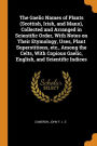 The Gaelic Names of Plants (Scottish, Irish, and Manx), Collected and Arranged in Scientific Order, With Notes on Their Etymology, Uses, Plant Superstitions, etc., Among the Celts, With Copious Gaelic, English, and Scientific Indices