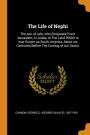 The Life of Nephi: The son of Lehi, who Emigrated From Jerusalem, in Judea, to The Land Which is now Known as South America, About six Centuries Before The Coming of our Savior