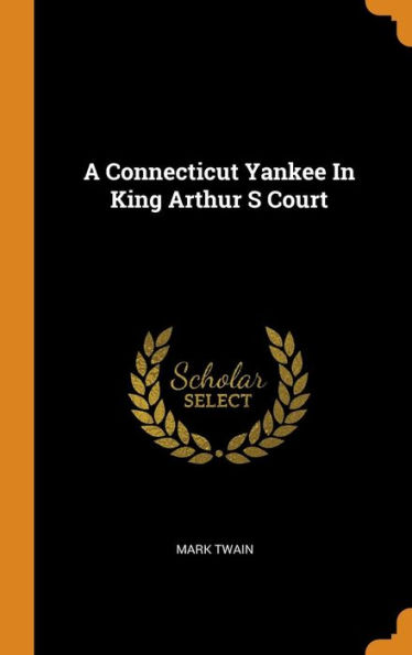 A Connecticut Yankee In King Arthur S Court