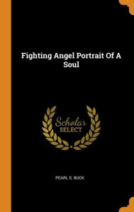 Title: Fighting Angel Portrait Of A Soul, Author: Pearl S. Buck