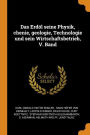 Das Erdöl seine Physik, chenie, geologie, Technologie und sein Wirtschaftsbetrieb, V. Band