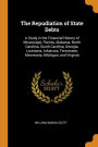 The Repudiation of State Debts: A Study in the Financial History of Mississippi, Florida, Alabama, North Carolina, South Carolina, Georgia, Louisiana, Arkansas, Tennessee, Minnesota, Michigan, and Virginia