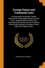 Foreign Patent and Trademark Laws: A Comparative Study With Tabular Statements of Essential Features of Such Laws ; Together With the Text of the International Convention for the Protection of Industrial Property Concluded at Paris, March 20, 1883, As Ame