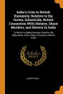 India's Cries to British Humanity, Relative to the Suttee, Infanticide, British Connection With Idolatry, Ghaut Murders, and Slavery in India: To Which Is Added Humane Hints for the Melioration of the State of Society in British India