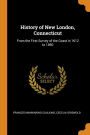 History of New London, Connecticut: From the First Survey of the Coast in 1612 to 1860