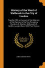 History of the Ward of Walbrook in the City of London: Together With an Account of the Aldermen of the Ward and of the Two Remaining Churches, S. Stephen, Walbrook, & S. Swithin, London Stone, With Their Rectors