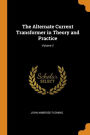 The Alternate Current Transformer in Theory and Practice; Volume 2