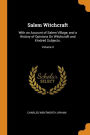 Salem Witchcraft: With an Account of Salem Village, and a History of Opinions On Witchcraft and Kindred Subjects.; Volume II
