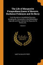 The Life of Marguerite D'angoulême,Queen of Navarre, Duchesse D'alençon and De Berry: From Numerous Unpublished Sources, Including Ms. Documents in the Bibliothèque Imperiale and the Archives Du Royaume De France, etc.; Volume II